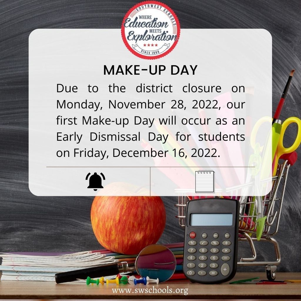 Due to the district closure on Monday, November 28, 2022, our first Make-up Day will occur as an Early Dismissal Day for students on Friday, December 16, 2022. 