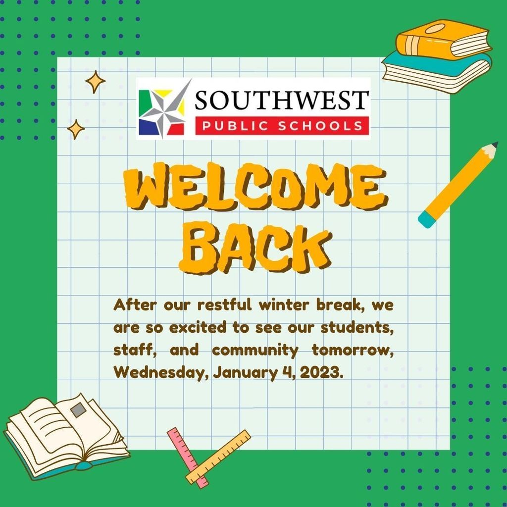 Welcome Back!  After our restful winter break, we are so excited to see our students, staff, and community tomorrow, Wednesday, January 4, 2023.