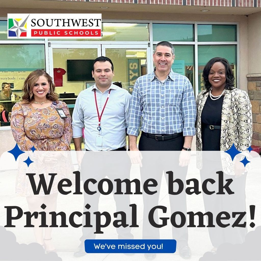 Welcome Back Principal Gomez!  We've missed you!