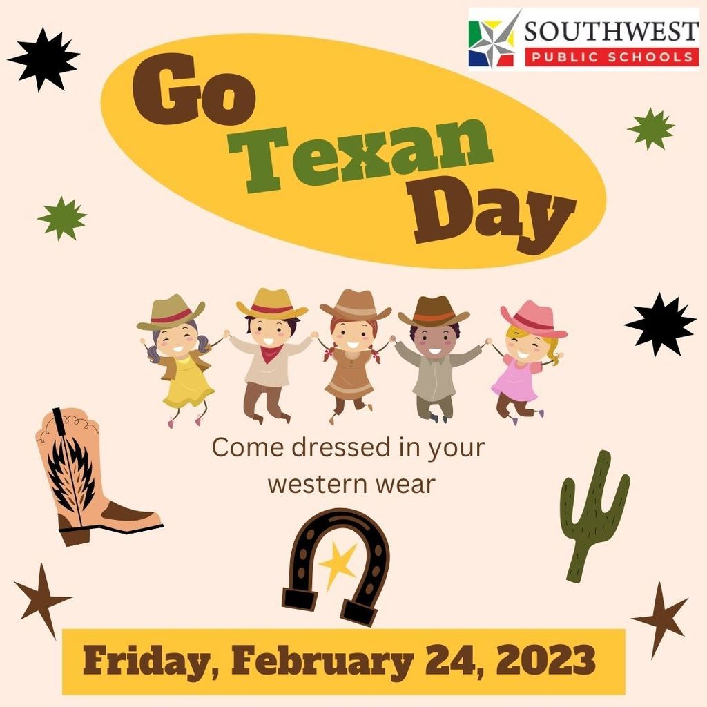Friday, February 24th is Go Texan Day!  Feel free to come dressed in your western wear.   ¡El viernes 24 de febrero es día "Go Texan"!  Pueden venir vestidos en su ropa vaquera. 