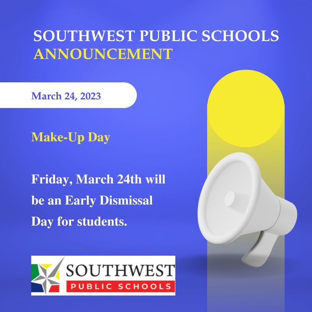 Southwest Public Schools Announcement March 24, 2023, is a Make-up Day and will be an Early Dismissal Day for students.